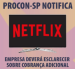 procon-notifica-netflix-sobre-cobranca-adicional